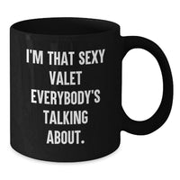 Load image into Gallery viewer, Funny Valet Gifts for Men, Black Coffee Mug, Perfect Graduation Unique Gifts from Friends, Best Valet Black Coffee Mug Quote 'I'm That Sexy Valet Everybody's Talking About.' - Additional