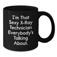 Load image into Gallery viewer, Funny X-Ray Technician Gifts for Men or Women from Friends and Family, I'm That Sexy X-Ray Technician Everybody's Talking About. Black Coffee Mug for Graduation - Additional