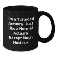 Load image into Gallery viewer, Funny Actuary Gifts, Black Coffee Mug for Actuary Lover, I'm A Tattooed Actuary Except Much Hotter Gifts from Men to Actuary - Additional