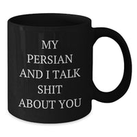 Load image into Gallery viewer, Funny Persian Cat Lover Gifts from Friends for Birthday - My Persian And I Talk Shit About You Black Coffee Mug, 11oz or 15oz - Additional
