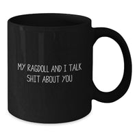 Load image into Gallery viewer, Ragdoll Cat Funny Quote Black Coffee Mugs, Gifts from Friends to Ragdoll Cat Lovers for Graduation, &#39;My Ragdoll And I Talk Shit About You&#39; Ceramic Mugs for Men Women - Additional
