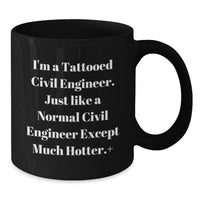 Load image into Gallery viewer, Funny Civil Engineer Gifts for Men, Unique Black Coffee Mug, Graduation Unique Gifts from Friends for Civil Engineer, I'm A Tattooed Civil Engineer Except Much Hotter. - Additional