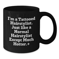 Load image into Gallery viewer, Funny Hairstylist Gifts from Friends for Graduation Unique Unique Black Coffee Mug, I'm A Tattooed Hairstylist. Just Like A Normal Hairstylist Except Much Hotter. - Additional