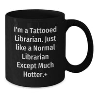 Load image into Gallery viewer, Funny Librarian Gifts for Women Graduation Unique Black Coffee Mug, I'm A Tattooed Librarian, Gifts from Friends to Family, 11oz or 15oz - Additional