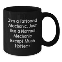 Load image into Gallery viewer, Funny Mechanic Black Coffee Mug Gifts from Friends for Graduate - I'm A Tattooed Mechanic Except Much Hotter Mugs - Additional