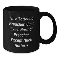 Load image into Gallery viewer, Funny Preacher Gifts for Men, Preacher Black Coffee Mug for Graduation, Unique Gifts from Friends for a Preacher, I'm A Tattooed Preacher, Except Much Hotter. - Additional