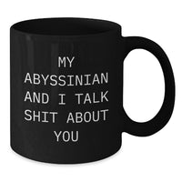 Load image into Gallery viewer, Abyssinian Cat Lovers Funny Gifts for Graduation Men Women Friends Family from My Abyssinian And I Talk Shit About You Quote Black Coffee Mug - Additional
