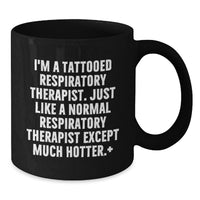 Load image into Gallery viewer, Funny Inspirational Gifts for Respiratory Therapist from Friends - Black Coffee Mug - I'm A Tattooed Respiratory Therapist Except Much Hotter - Additional