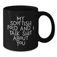 Load image into Gallery viewer, Funny Scottish Fold Cat Gifts for Men Women Friends Family - Scottish Fold Cat Lover Mug, My Scottish Fold And I Talk Shit About You, Graduation Unique Gifts from Friends - Additional

