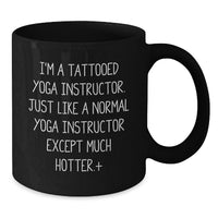 Load image into Gallery viewer, Funny Graduation Unique Gifts for Yoga Instructor Friends, 'I'm A Tattooed Yoga Instructor. Just Like A Normal Yoga Instructor Except Much Hotter+', Black Coffee Mug - Additional