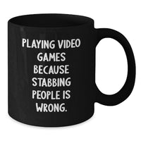 Load image into Gallery viewer, Funny Video Games Playing Black Coffee Mugs for Gamers from Friends, Unique Graduation Gifts for Men, Inspirational Quote - Playing Video Games Because Stabbing People Is Wrong. - Additional