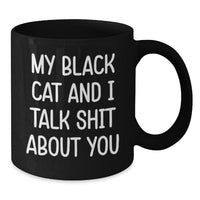 Load image into Gallery viewer, Black Cat Gifts from Friends for Graduation Unique Mugs, Funny Quote &#39;My Black Cat And I Talk Shit About You&#39;, Black Coffee Mug for Women, Men, or Family - Additional
