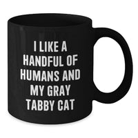 Load image into Gallery viewer, Funny Gray Tabby Cat Lover Gifts from Friends to Family Graduation Unique Mugs with I Like A Handful Of Humans And My Gray Tabby Cat Quote Black Coffee Mug - Additional