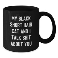 Load image into Gallery viewer, Funny Black Short Hair Cat Gifts for Graduation - My Black Short Hair Cat And I Talk Shit About You Black Coffee Mug, Gifts from Family, Friends, Coworkers, Gifts for Black Short Hair Cat Lovers - Additional
