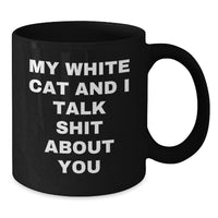 Load image into Gallery viewer, Funny White Cat Gifts for Men or Women - My White Cat and I Talk Shit About You Black Coffee Mug, Perfect Graduation Unique Gifts from Friends or Family - Additional
