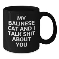 Load image into Gallery viewer, Funny Balinese Cat Gifts for Men from Family - My Balinese Cat And I Talk Shit About You Black Coffee Mug, Graduation Unique Gifts, Balinese Cat Lover - Additional
