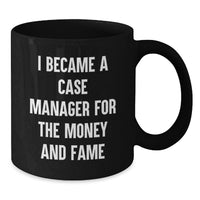 Load image into Gallery viewer, Funny Case Manager Gifts for Men - I Became A Case Manager For The Money And Fame Graduation Unique Mugs from Friends - Additional