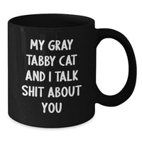 Load image into Gallery viewer, Funny Gray Tabby Cat Gifts from Men to Coworkers for Graduation - My Gray Tabby Cat And I Talk Shit About You Black Coffee Mug, 11oz or 15oz, Microwave and Dishwasher Safe - Additional
