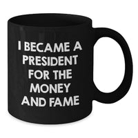 Load image into Gallery viewer, President Gifts for Men, Funny Quote Black Coffee Mug for Graduation Unique Gifts from Friends - Additional