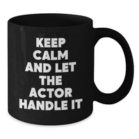 Load image into Gallery viewer, Funny Actor Gifts for Men Friends - Keep Calm And Let The Actor Handle It Black Coffee Mug for Graduation Unique Gifts from Family - Additional