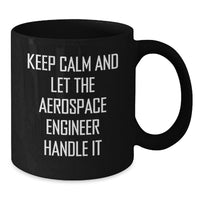 Load image into Gallery viewer, Funny Aerospace Engineer Gifts, Unique Coffee Mugs for Graduation from Friends, Keep Calm And Let The Aerospace Engineer Handle It, Funny Black Coffee Mug for Aerospace Engineer Men - Additional