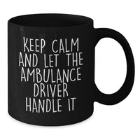 Load image into Gallery viewer, Ambulance Driver Funny Gifts from Men to Ambulance Driver Friends, Black Coffee Mug Keeps Him Calm on Graduation Day, Unique Ambulance Driver Mugs for Ambulance Driver Graduation - Additional
