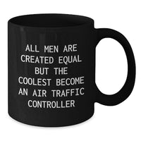 Load image into Gallery viewer, Air Traffic Controller Humor Funny Christmas Unique Gifts from Friends for Men Unique Black Coffee Mugs All Men Are Created Equal But The Coolest Become An Air Traffic Controller - Additional
