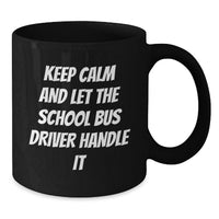 Load image into Gallery viewer, Funny School Bus Driver Gifts for Men, Women, or Coworkers - Keep Calm And Let The School Bus Driver Handle It Black Coffee Mug, Graduation Unique Presents - Additional