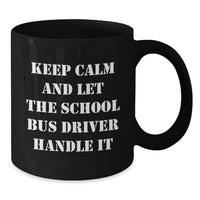 Load image into Gallery viewer, Funny School Bus Driver Gifts from Friends - Keep Calm And Let The School Bus Driver Handle It - Unique Graduation Gift for School Bus Driver - Additional
