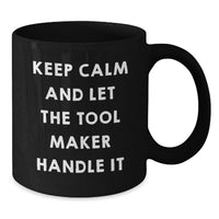 Load image into Gallery viewer, Funny Tool Maker Gifts for Men - Keep Calm and Let the Tool Maker Handle It Black Coffee Mug - 11oz or 15oz Ceramic Mugs for Tool Maker Enthusiasts - Additional