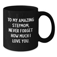 Load image into Gallery viewer, A Heartfelt Gift for My Amazing Stepmom, Graduation Unique Stepmom Gifts from Family, Black Coffee Mug with Funny Quote for Stepmom, Never Forget How Much I Love You. - Additional