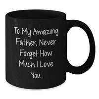 Load image into Gallery viewer, Funny Father Quotes, Gifts for Dad from Family, Black Coffee Mug, Graduation Unique Gifts, To My Amazing Father - Additional