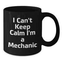 Load image into Gallery viewer, Funny I Can't Keep Calm I'm A Mechanic Gifts from Men to Graduation Unique Gifts for Mechanic Friends - Additional