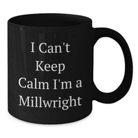 Load image into Gallery viewer, Funny Millwright Gifts for Men - I Cant Keep Calm I'm A Millwright Black Coffee Mug - Additional