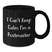Load image into Gallery viewer, Funny Postmaster Gifts from Friends - I Can't Keep Calm I'm A Postmaster, Unique Black Coffee Mug for Postmaster Graduation - Additional