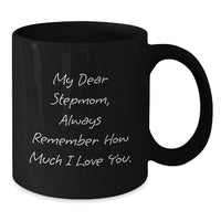 Load image into Gallery viewer, Funny Stepmom Gifts from Family - Birthday Unique Gifts for Stepmom, Black Coffee Mug with 'My Dear Stepmom, Always Remember How Much I Love You. - Additional