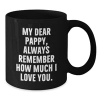 Load image into Gallery viewer, Funny Pappy Gifts from Family - Black Coffee Mug with &#39;My Dear Pappy, Always Remember How Much I Love You.&#39; Quote, Perfect for Christmas Morning - Additional
