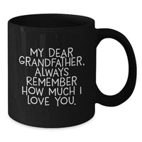Load image into Gallery viewer, Funny Grandfather Gifts for Men, Black Coffee Mug with My Dear Grandfather Always Remember How Much I Love You Quote, Christmas Unique Presents from Family to Dad - Additional
