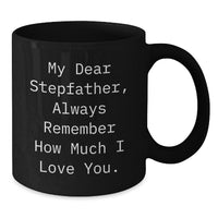 Load image into Gallery viewer, Funny Stepfather Gift Ideas, Black Coffee Mug for Stepfather, &#39;My Dear Stepfather, Always Remember How Much I Love You.&#39; - Additional
