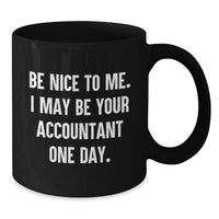 Load image into Gallery viewer, Funny Accountant Gifts for Men from Friends, Black Coffee Mug for Graduation Unique Gifts, Quirky 'Be Nice To Me I May Be Your Accountant One Day' Design - Additional