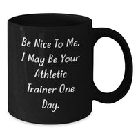Load image into Gallery viewer, Funny Quote for Athletic Trainers, Unique Birthday Unique Gifts for Friends, Black Coffee Mug from Men, Best Gift Ideas for Athletic Trainer, Be Nice To Me. - Additional