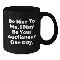 Load image into Gallery viewer, Funny Auctioneer Gifts for Men from Friends, Unique Black Coffee Mug, Be Nice To Me I May Be Your Auctioneer One Day - Birthday Unique Gifts - Additional