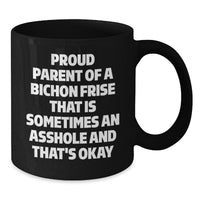 Load image into Gallery viewer, Funny Bichon Frise Dog Graduation Gifts from Friends, Black Coffee Mug for Proud Parents, &#39;Proud Parent Of A Bichon Frise That Is Sometimes An Asshole And That&#39;s Okay&#39; Quote - Additional

