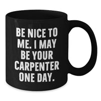 Load image into Gallery viewer, Funny Carpenter Quotes Black Coffee Mug Gifts from Men to Friends, Gift Ideas for Carpenter on Birthday Unique Occasion - Additional
