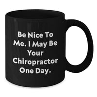 Load image into Gallery viewer, Funny Chiropractor Gifts from Friends for Chiropractor - Black Coffee Mug Be Nice To Me I May Be Your Chiropractor One Day - Additional