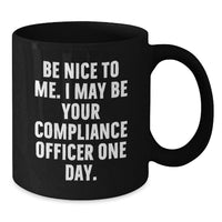 Load image into Gallery viewer, Funny Compliance Officer Gifts from Friends for Men and Women Black Coffee Mugs, Be Nice To Me. I May Be Your Compliance Officer One Day. - Additional