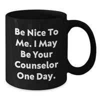 Load image into Gallery viewer, Funny Counselor Gifts from Friends for Graduation Unique Gifts Black Coffee Mug - Be Nice To Me. I May Be Your Counselor One Day. - Additional