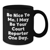 Load image into Gallery viewer, Funny Court Reporter Gifts from Friends, Court Reporter Humor Black Coffee Mug, Graduation Unique Gifts for Court Reporters, Be Nice to Me, I May Be Your Court Reporter One Day. - Additional