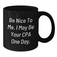 Load image into Gallery viewer, Funny CPA Gifts for Men, Unique Black Coffee Mug with Inspirational Quote 'Be Nice To Me, I May Be Your CPA One Day', Perfect for Graduation - Additional