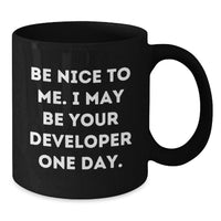 Load image into Gallery viewer, Funny Developer Gifts from Friends Graduation Unique Mug, Black Coffee Developer Mug - Be Nice To Me I May Be Your Developer One Day. - Additional